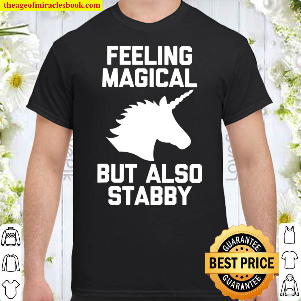 Official Feeling Magical But Also Stabby Funny Cute Unicorn Shirt