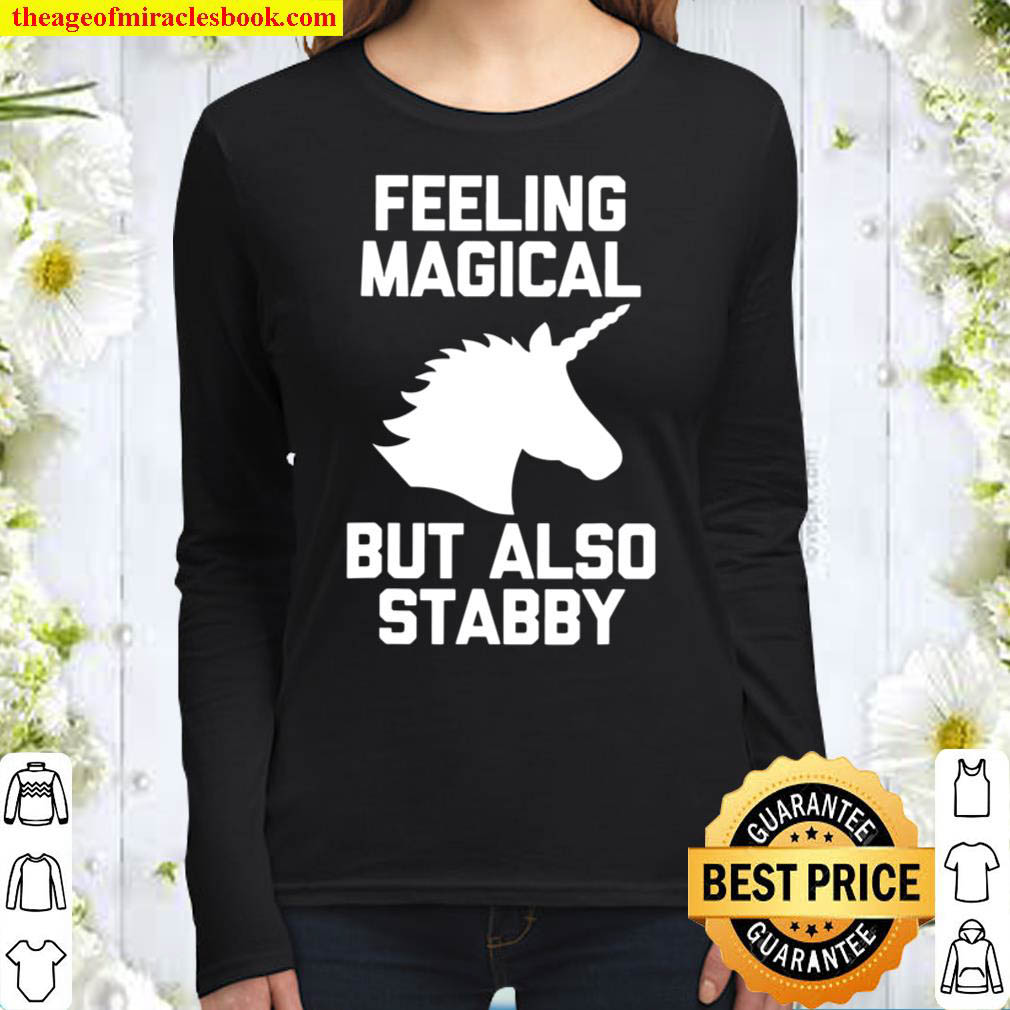 Feeling Magical But Also Stabby Funny Cute Unicorn Women Long Sleeved