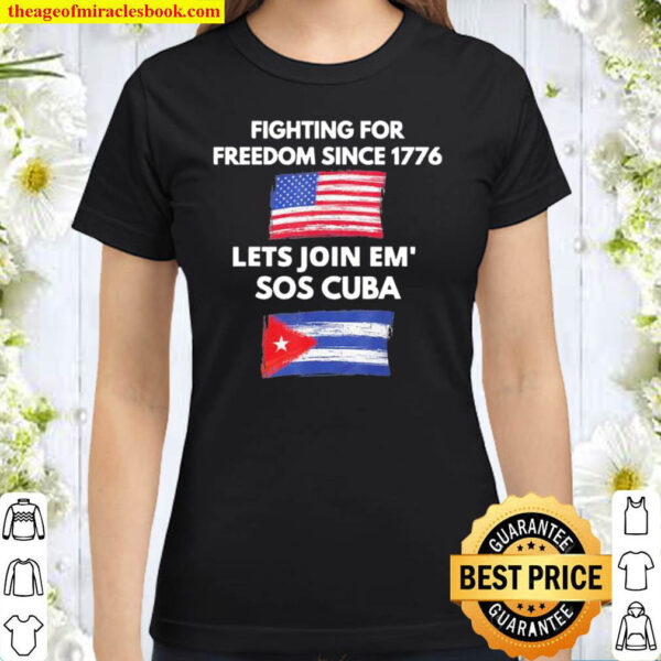 Fighting Since 1776 Lets Join SOS Cuba Free Cuba Flag Classic Women T Shirt