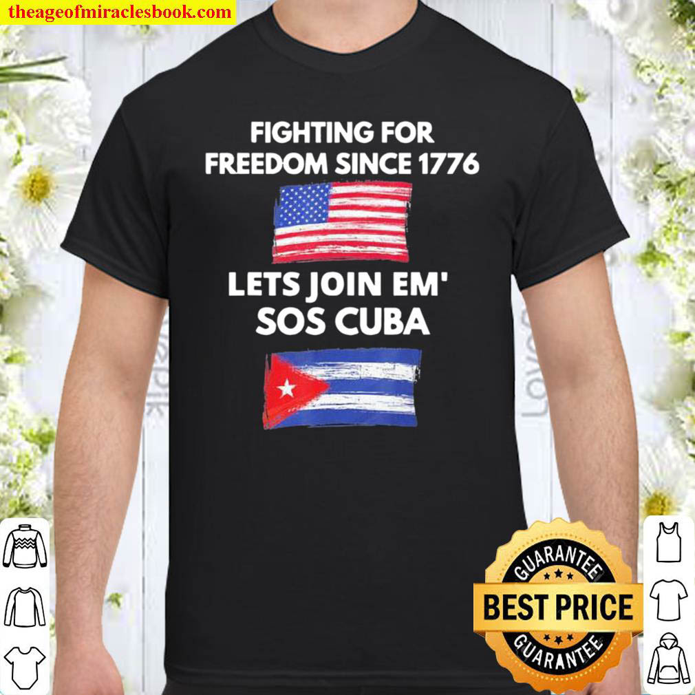 Buy Now – Fighting Since 1776 Lets Join SOS Cuba Free Cuba Flag T-Shirt