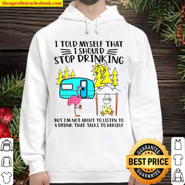 Flamingo I told myself that i should stop drinking but im not about t Hoodie