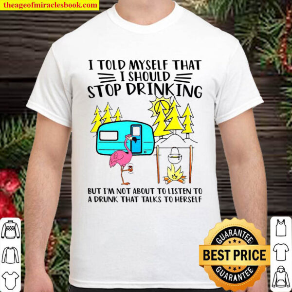 Flamingo I told myself that i should stop drinking but im not about t Shirt
