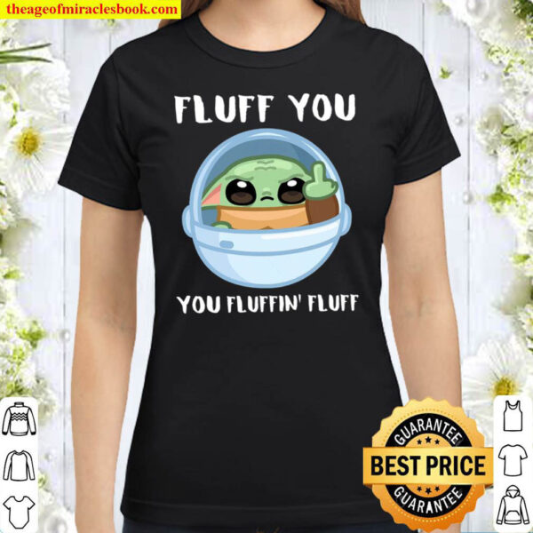 Fluff You You Fluffin Fluff Classic Women T Shirt