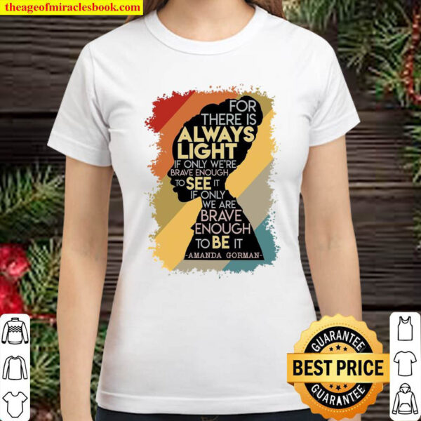 For There Is Always Light If Only Were Brave Enough To See It If Only Classic Women T Shirt