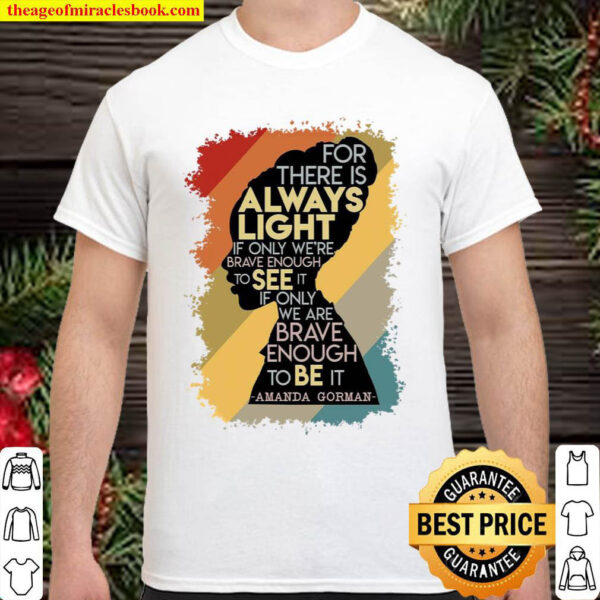 For There Is Always Light If Only Were Brave Enough To See It If Only Shirt
