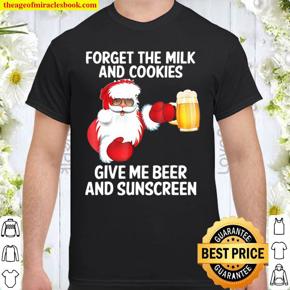 Best Sellers] - Forget The Milk And Cookies Give Me Beer Sunscreen shirt