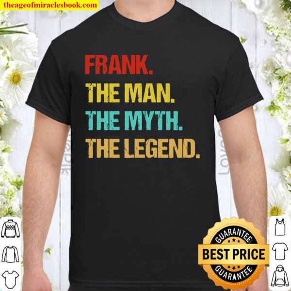 Frank The Man The Myth The Legend Shirt