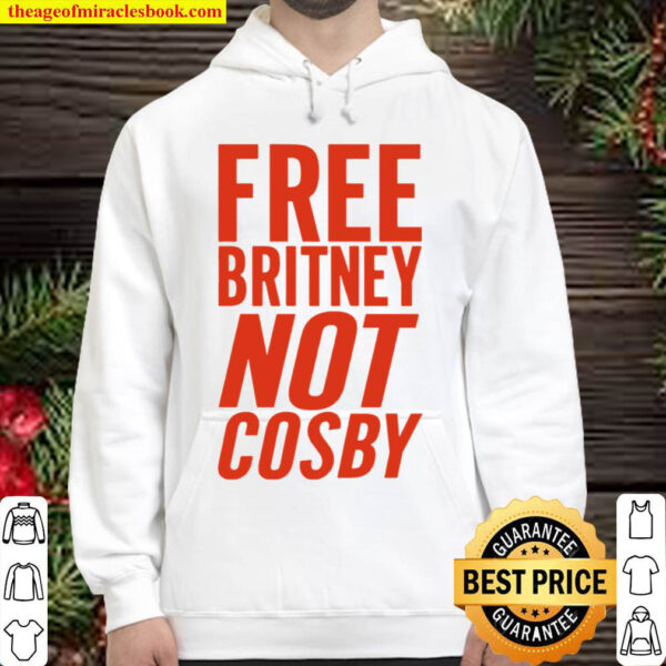 Free Britney Not Cosby Hoodie