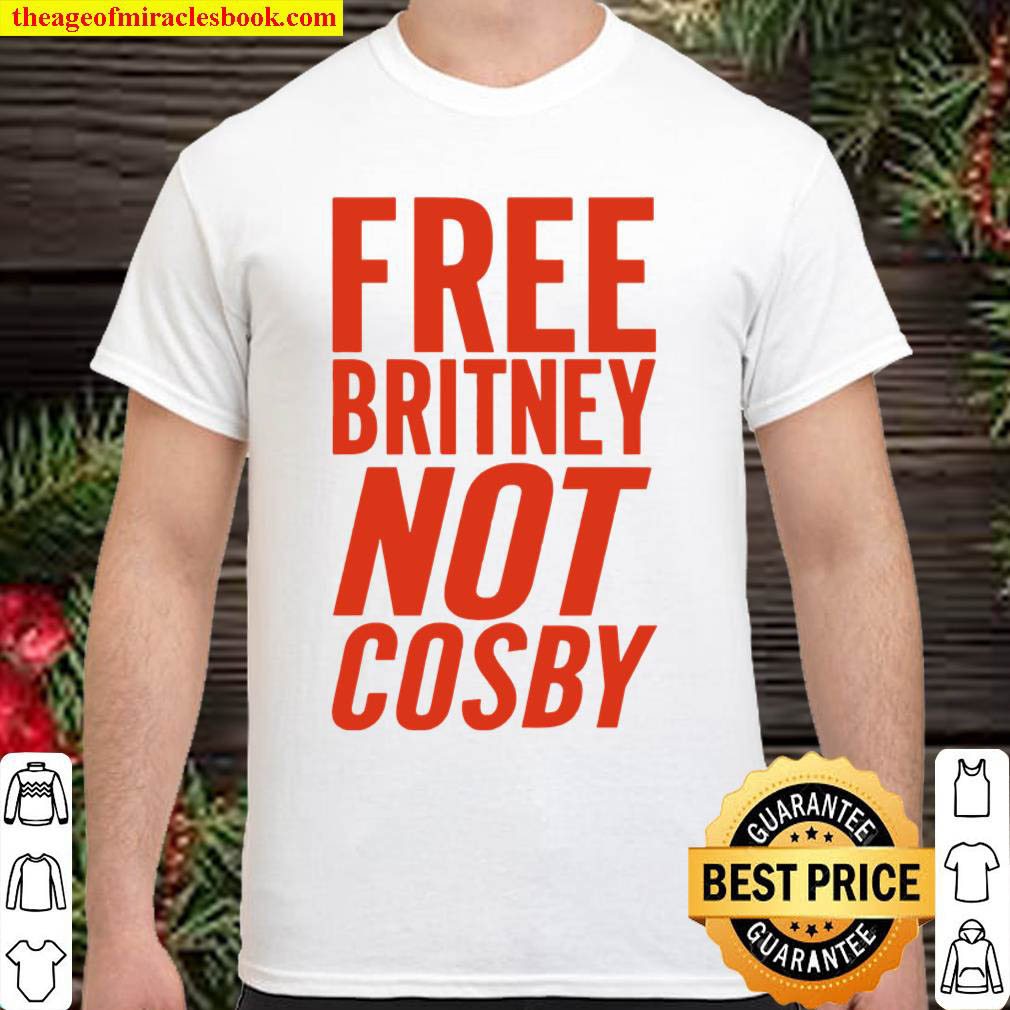 Official Free Britney Not Cosby Shirt