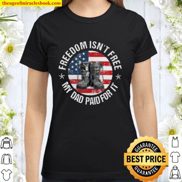 Freedom Isnt Free My Dad For It American Flag Boots Classic Women T Shirt