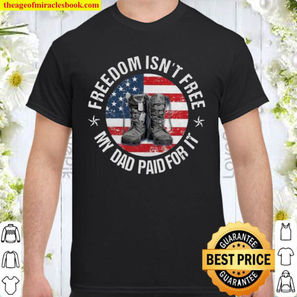 Freedom Isnt Free My Dad For It American Flag Boots Shirt