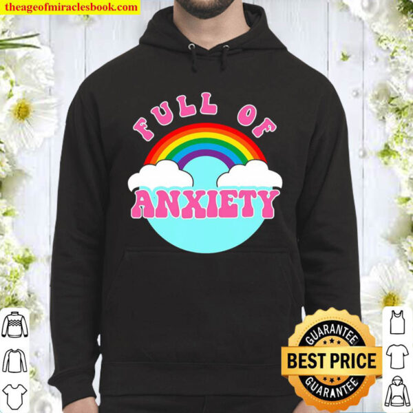 Full Of Anxiety Rainbow Funny Gift Hoodie