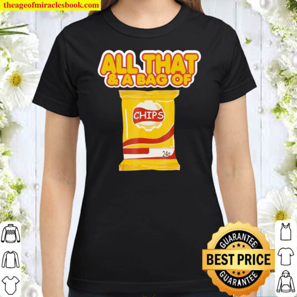Funny All That And A Bag Of Chips Food Humor Classic Women T Shirt