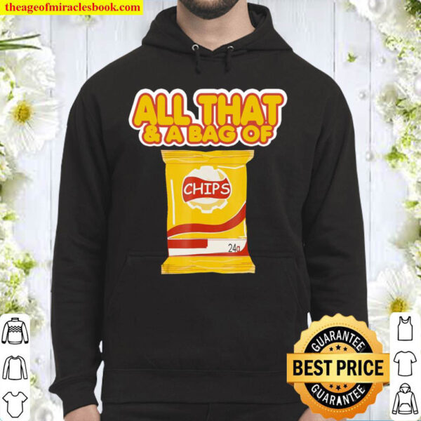 Funny All That And A Bag Of Chips Food Humor Hoodie
