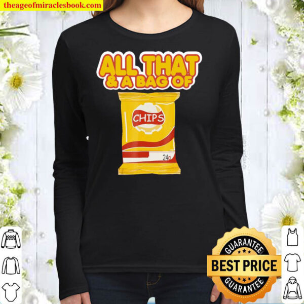 Funny All That And A Bag Of Chips Food Humor Women Long Sleeved