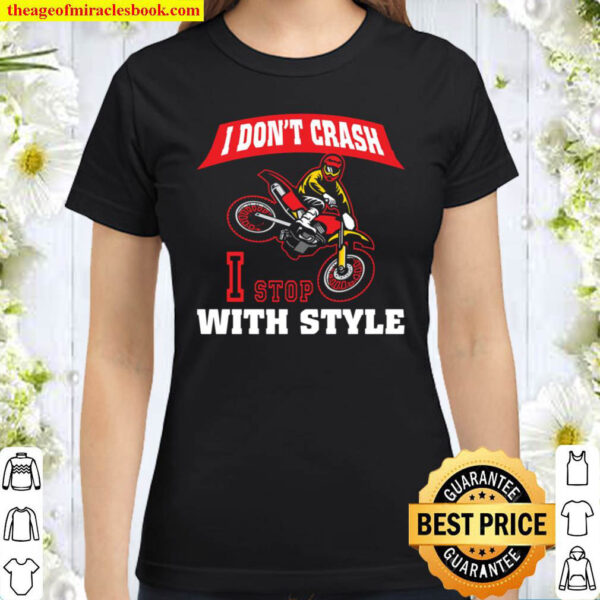 Funny Dirt Bike I Dont Crash I Stop With Style Motocross Classic Women T Shirt