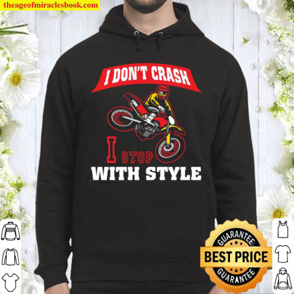 Funny Dirt Bike I Dont Crash I Stop With Style Motocross Hoodie
