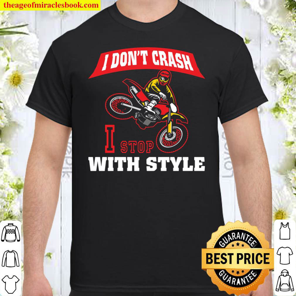 Funny Dirt Bike I Dont Crash I Stop With Style Motocross Shirt