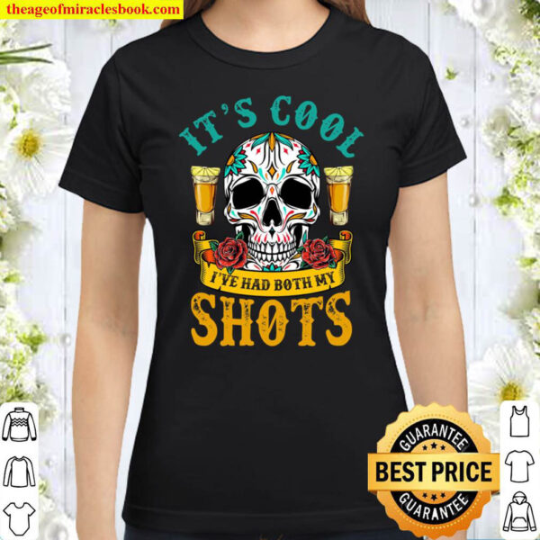 Funny It s Cool I ve had Both My Shots Skull Classic Women T Shirt