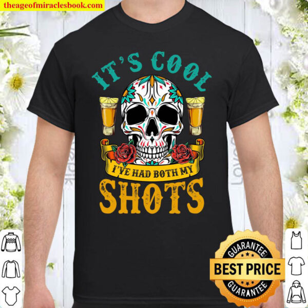 Funny It s Cool I ve had Both My Shots Skull Shirt