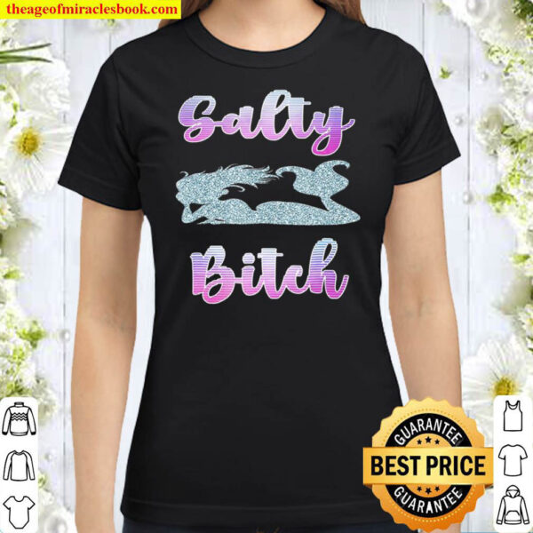 Funny Mermaid Tee Salty Bitch Shirt Gift Classic Women T Shirt