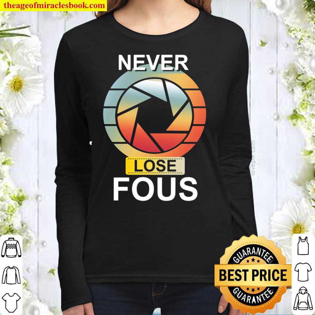 Funny Photographer Shirt Camera Never Lose Focus Photography Women Long Sleeved