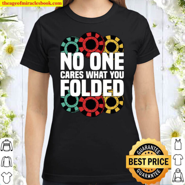Funny Poker Chips No One Cares What You Folded Texas Holdem Classic Women T Shirt