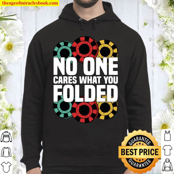 Funny Poker Chips No One Cares What You Folded Texas Holdem Hoodie