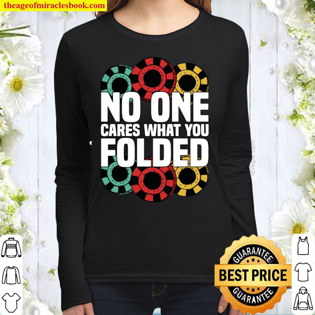 Funny Poker Chips No One Cares What You Folded Texas Holdem Women Long Sleeved