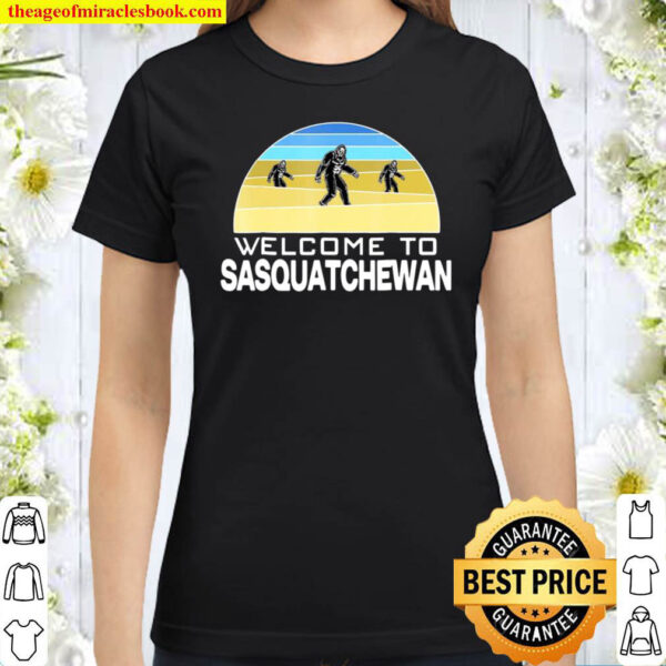 Funny Sasquatch Saskatchewan Big Foot Pun Canada Classic Women T Shirt