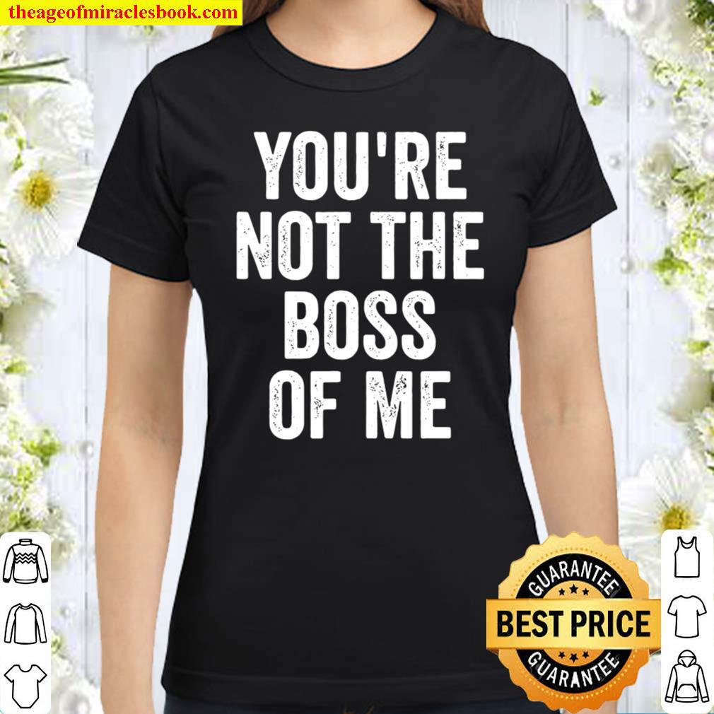 Funny Shirt Youre Not The Boss Of Me Classic Women T Shirt