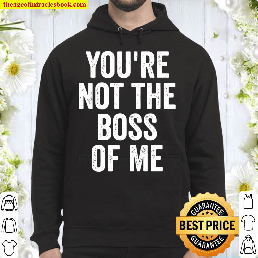 Funny Shirt Youre Not The Boss Of Me Hoodie