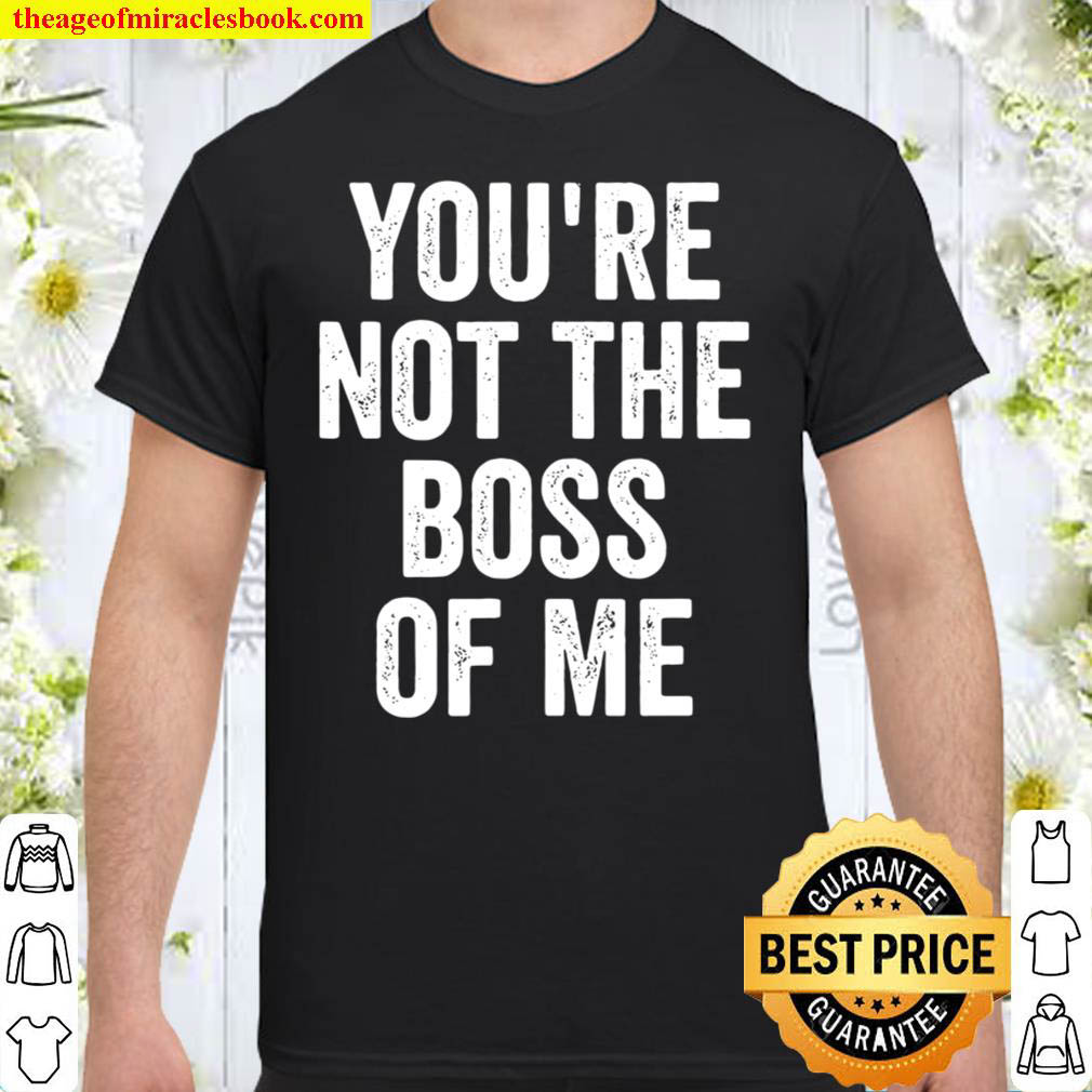 Funny Shirt Youre Not The Boss Of Me Shirt