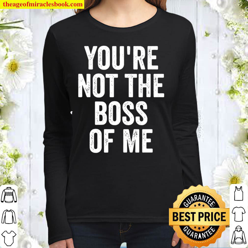 Funny Shirt Youre Not The Boss Of Me Women Long Sleeved