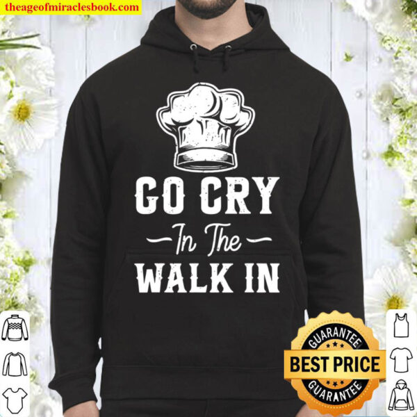 Funny Skull Chef Gift Go Cry In The Walk In Hoodie