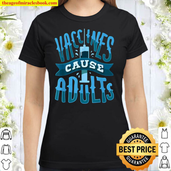 Funny Vaccines Cause Adults Pro Vaccine Design Classic Women T Shirt