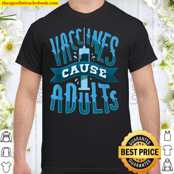 Funny Vaccines Cause Adults Pro Vaccine Design Shirt