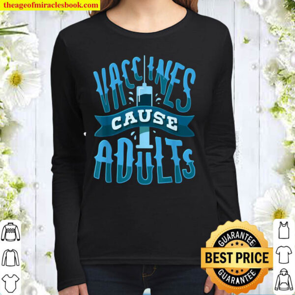 Funny Vaccines Cause Adults Pro Vaccine Design Women Long Sleeved