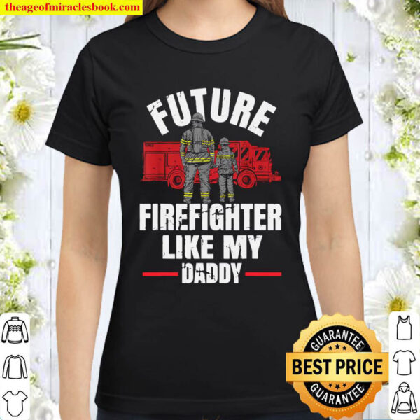 Future Firefighter Like My Daddy Classic Women T Shirt