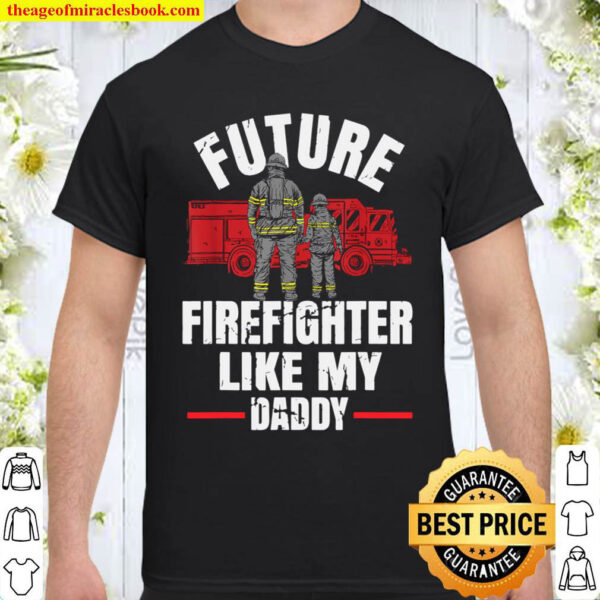 Future Firefighter Like My Daddy Shirt