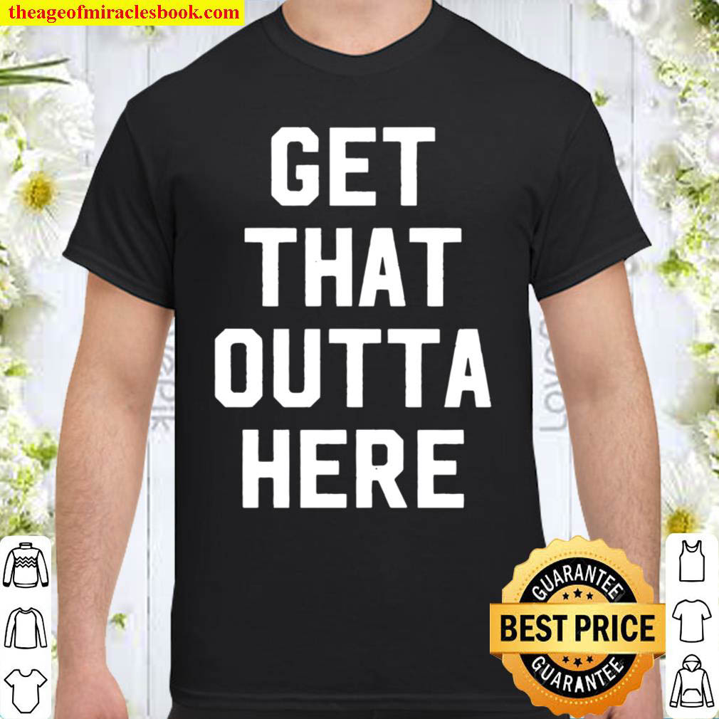 [Best Sellers] – Get That Outta Here Pullover Shirt