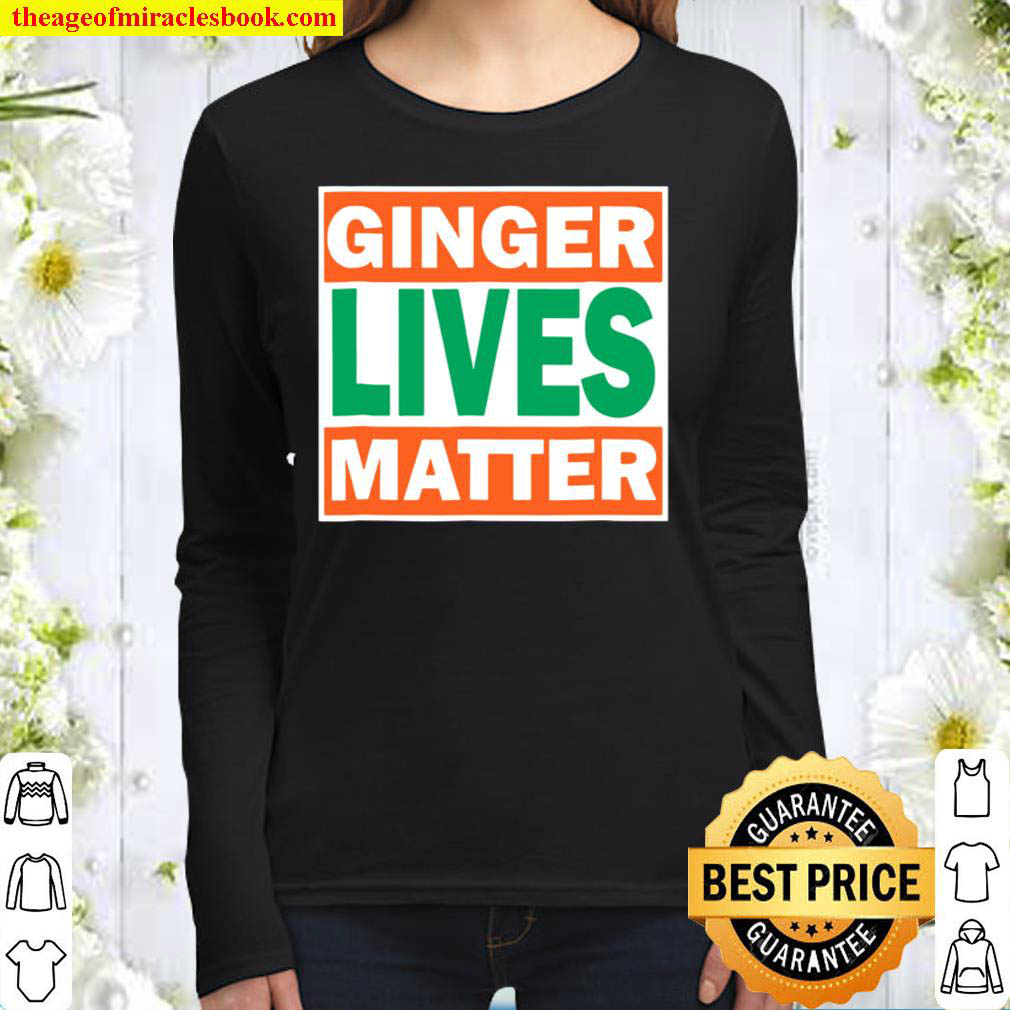 Ginger Lives Matter Funny Irish Red Head Humor Tee Women Long Sleeved