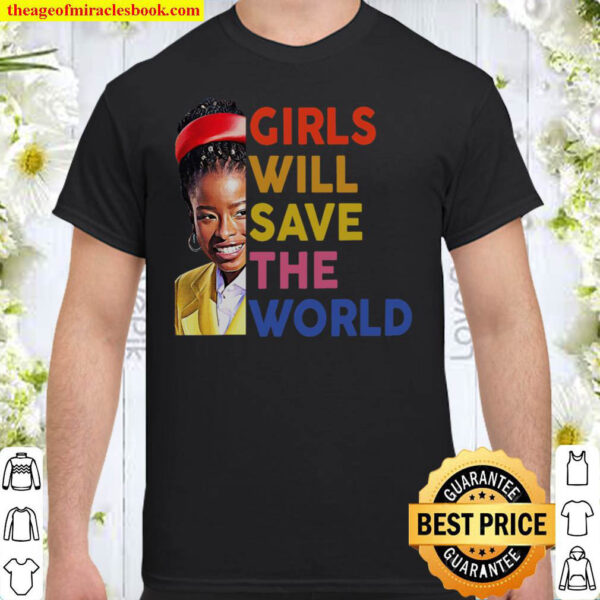 Girls Will Save The World Shirt