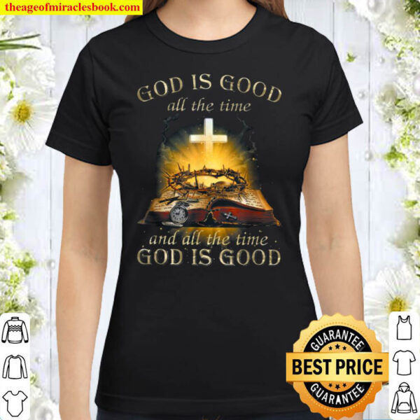 God is good all the time jesus Classic Women T Shirt