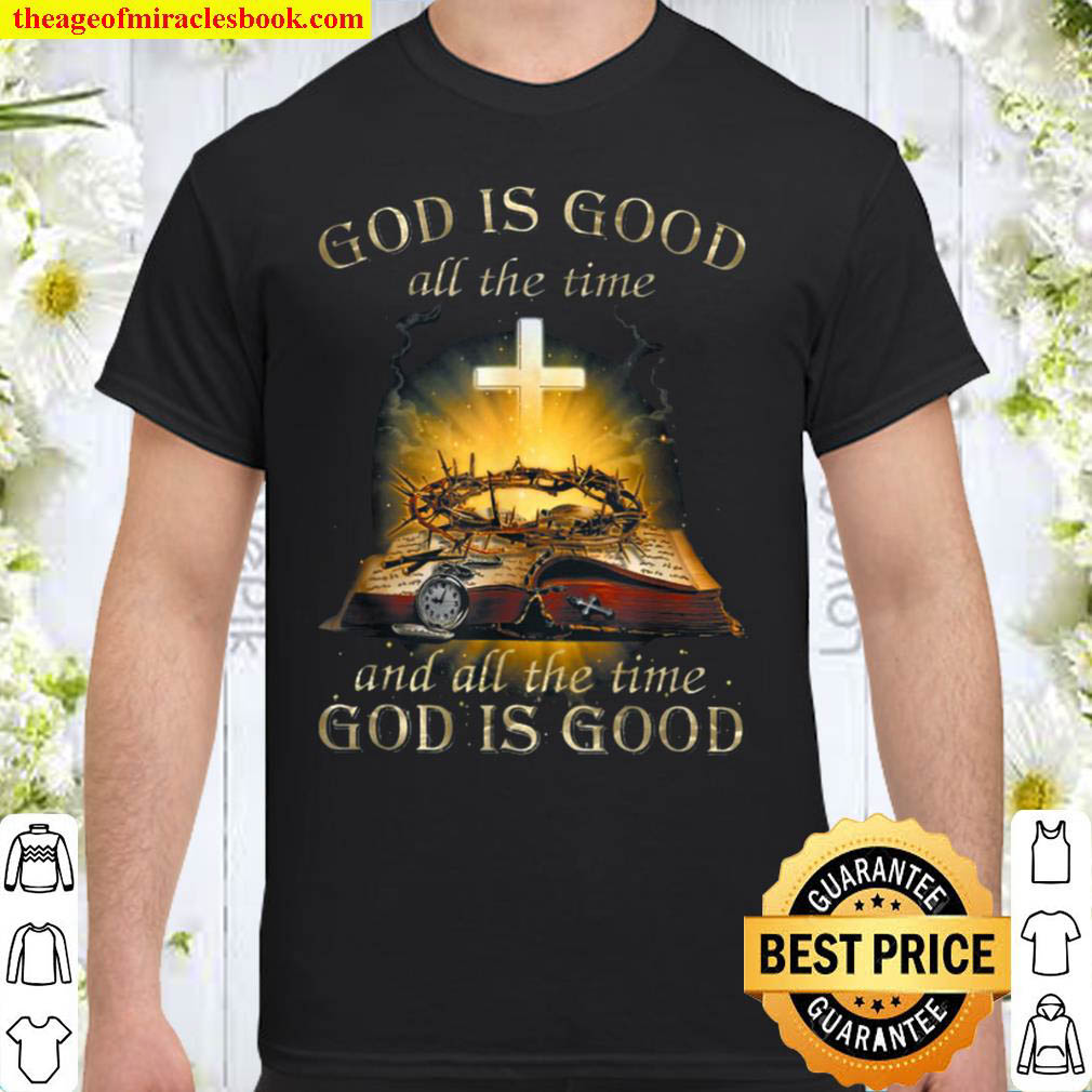 God is good all the time jesus Shirt