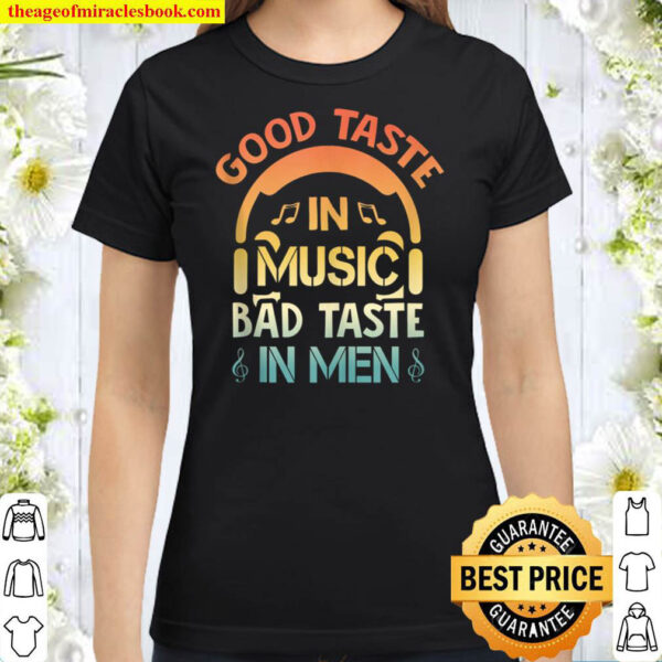 Good Taste in Music Bad Taste in Men Funny Sarcasm Classic Women T Shirt