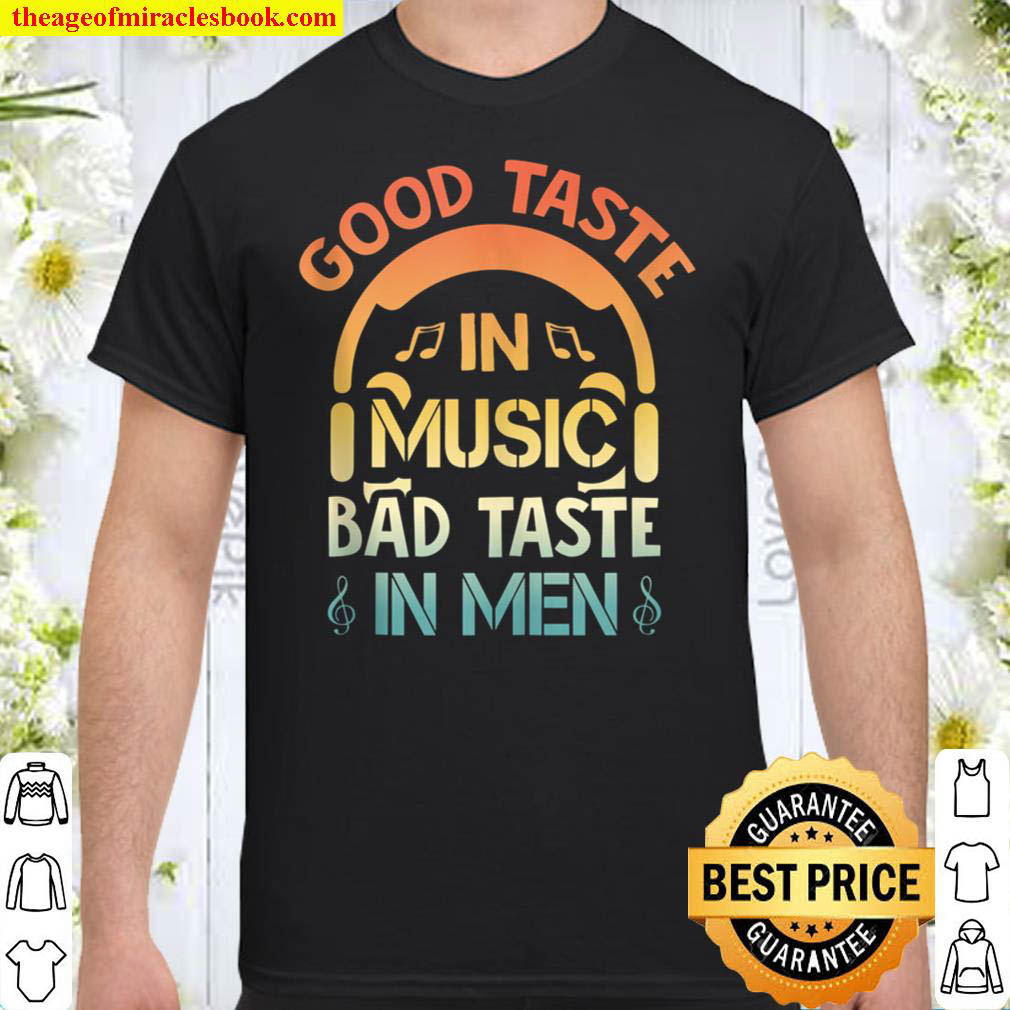 [Best Sellers] – Good Taste in Music Bad Taste in Men Funny Sarcasm Shirt