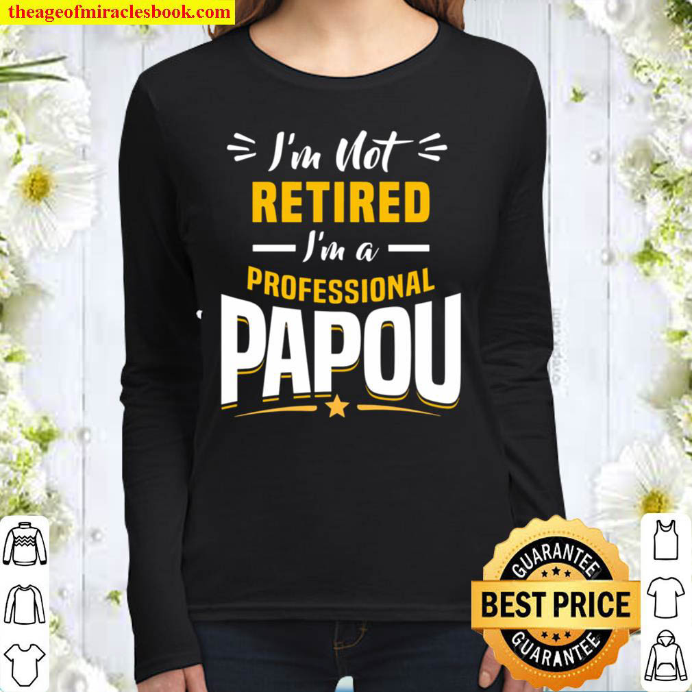 Grandfather I m Not Retired I m A Professional Papou Women Long Sleeved