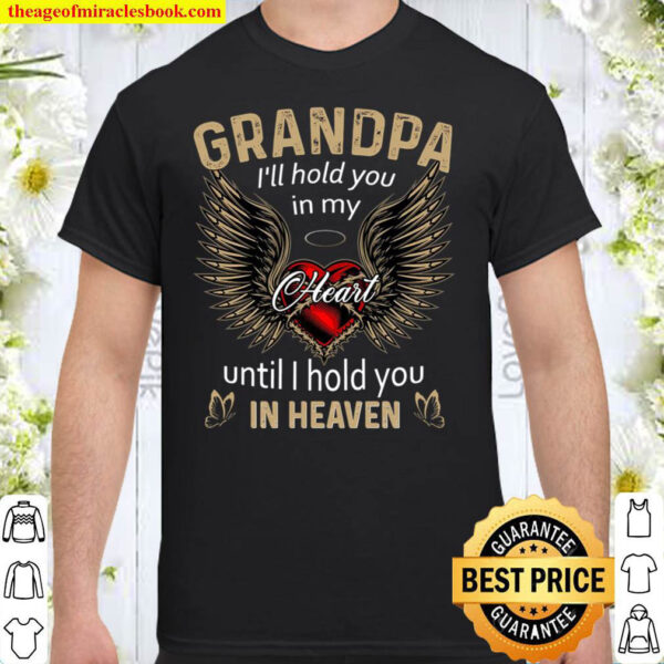 Grandpa I ll hold you in my heart until i hold you in heaven Shirt