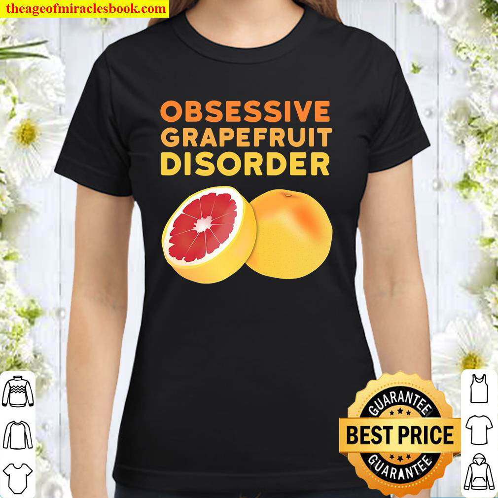 Grapefruit Funny Obsessive Grapefruit Disorder Classic Women T Shirt